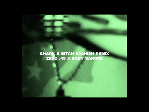 Zero .45 - SHARK A B*TCH Ft. Baby Sangre