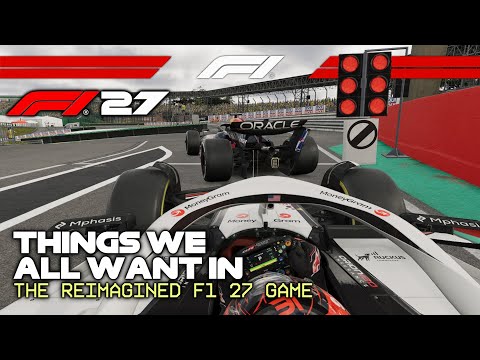 Things We ALL Want in the Reimagined F1 27 Game