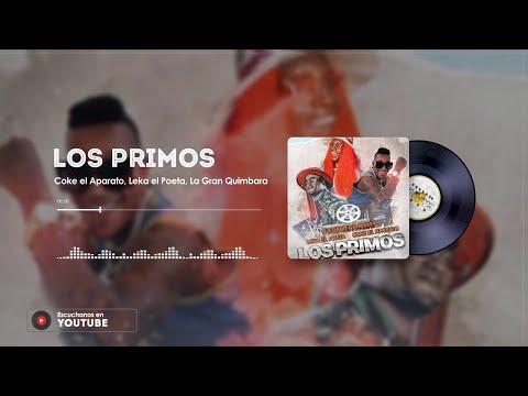 Los Primos-  Coke el Aparato ft. Leka el poeta y la Gran quimbaras
