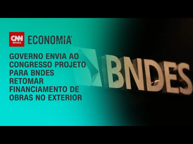 Governo quer retomar BNDES financiando obras no exterior | BASTIDORES CNN