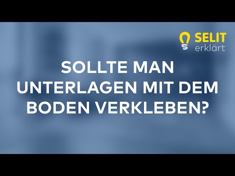 SELIT erklärt - Sollte man SELIT Unterlagen mit dem Boden verkleben?