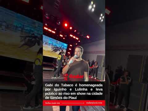 Gabi do Tabaco é homenageada por Iguinho e Lulinha e leva público ao riso em show no Piauí