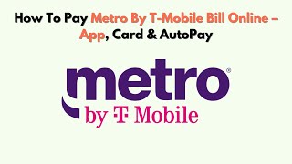 How To Pay Metro By T-Mobile Bill Online – App, Card & AutoPay