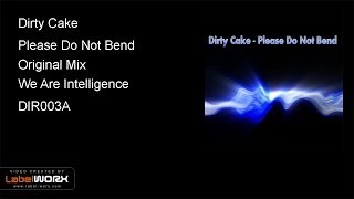 Dirty Cake - Please Do Not Bend (Original Mix)