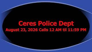 Full Shift Audio Log: August 23, 2026 Ceres Police Department