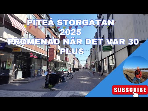 Piteå Storgatan 2025 -  Promenad när det var 30 Plus