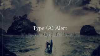 Type (A) Alert - It's By Your Grace, I'm Breathing