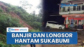 Cisolok Sukabumi Dihantam Bencana Banjir dan Tanah Longsor, Ratusan Rumah dan Jembatan Desa Putus