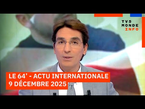 Le 64' - L'actualité internationale du mardi 9 décembre 2025 - TV5MONDE