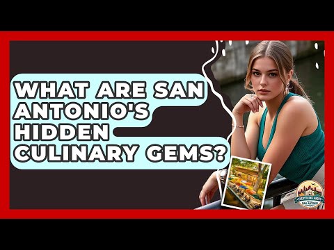 What Are San Antonio's Hidden Culinary Gems? - Everything About San Antonio