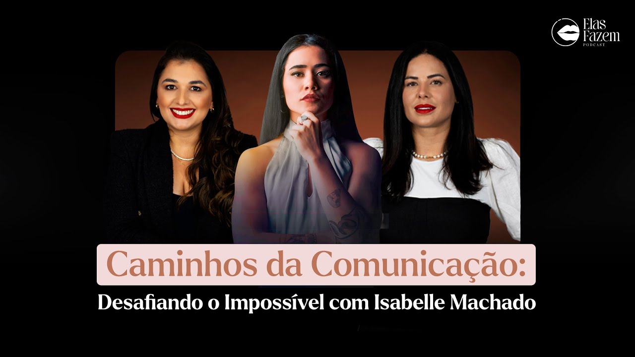 Elas Fazem Podcast| Caminhos da Comunicação | Isabelle Machado.