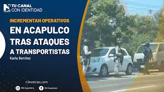 Incrementan operativos en Acapulco tras ataques a transportistas