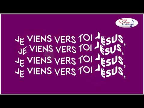 JE VIENS VERS TOI JÉSUS - Lyrics - Chorale cœur immaculé (Paroisse Saint Jacques des II Plateaux)