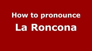 How to pronounce La Roncona