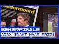 BEKERFINALE | Ajax snakt naar prijs