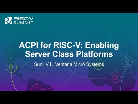 ACPI for RISC-V: Enabling Server Class Platforms - Sunil V L, Ventana Micro Systems
