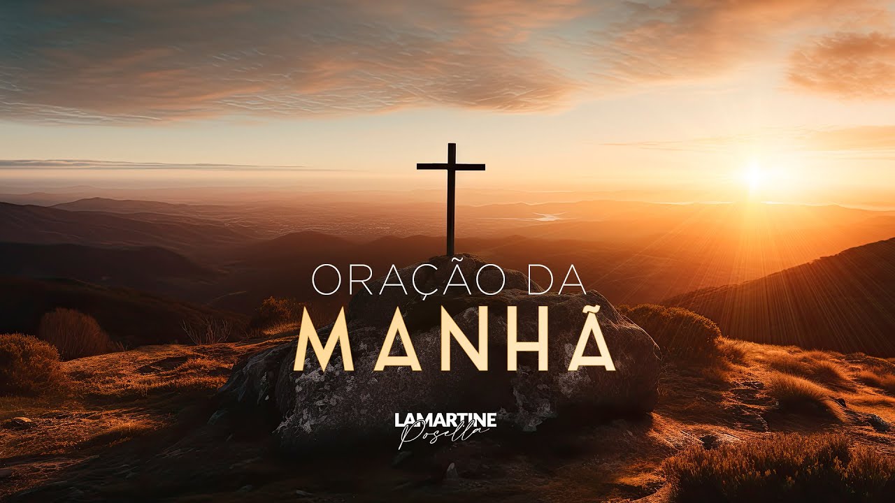 ORAÇÃO DA MANHÃ - Contra a Ansiedade - Lamartine Posella