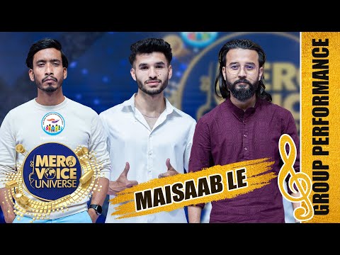 MAISAAB LE ||JAMIR, SHARAD & SHISHIR ||||GROUP PERFORMANCE ||MERO VOICE UNIVERSE||