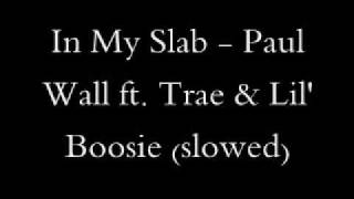 In My Slab - S.L.A.B ft Paul Wall (slowed)