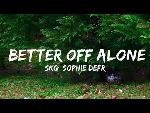 SKG, Sophie DeFrench - Better Off Alone (Lyrics) [7clouds Release]  | Music one for me