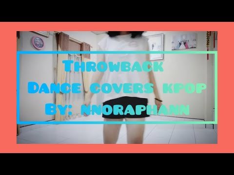 THROWBACK DANCE COVERS KPOP PART 1