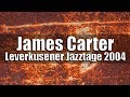 James Carter - Leverkusener Jazztage 2004