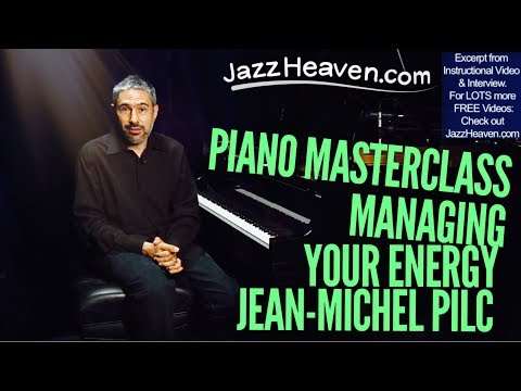PIANO TECHNIQUE: Jean-Michel Pilc on Managing Your Energy - JazzHeaven.com Excerpt
