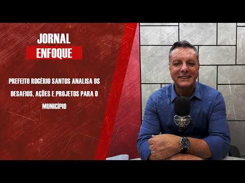 Prefeito Rogério Santos analisa os desafios, ações e projetos para o Município