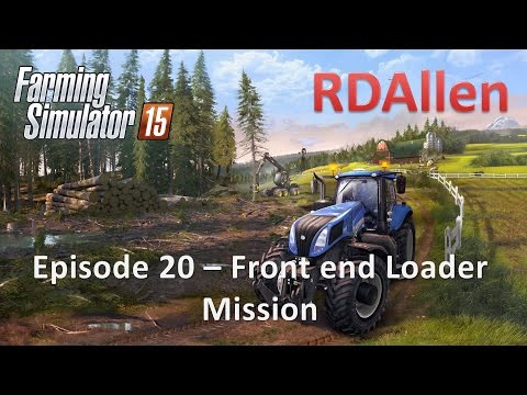 Farming Simulator 15 E20 - Front end Loader Mission