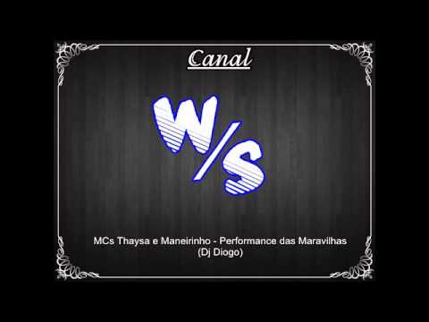 MCs Thaysa e Maneirinho-Performance das Maravilhas (Dj Diogo)