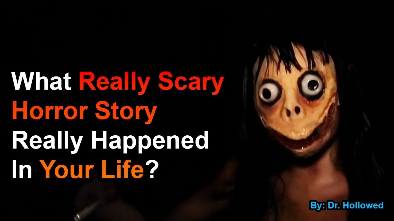 What Really Scary Horror Story Really Happened In Your Life Or To The People You Know?
