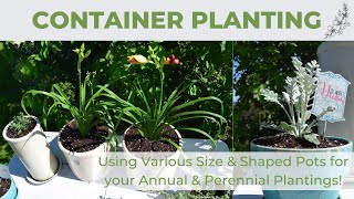 Container Planting Using Various Size & Shape Pots for Your Annual & Perennial Plantings!