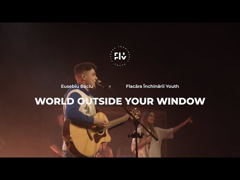 World outside your window (E un cântec ce răsună) - Eusebiu Baciu x Flacăra Închinării Youth (LIVE)