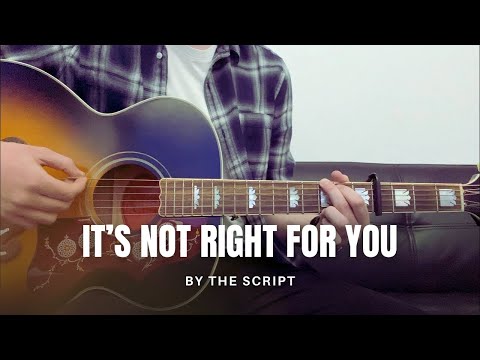 Its Not Right For You - The Script