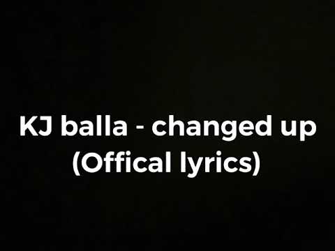 KJ balla - Changed up (Official Lyrics)