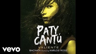Paty Cantú - Valiente (Version Bachata/Audio) ft. Karlos Rosé