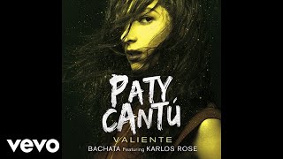 Paty Cantú - Valiente (Version Bachata/Audio) ft. Karlos Rosé