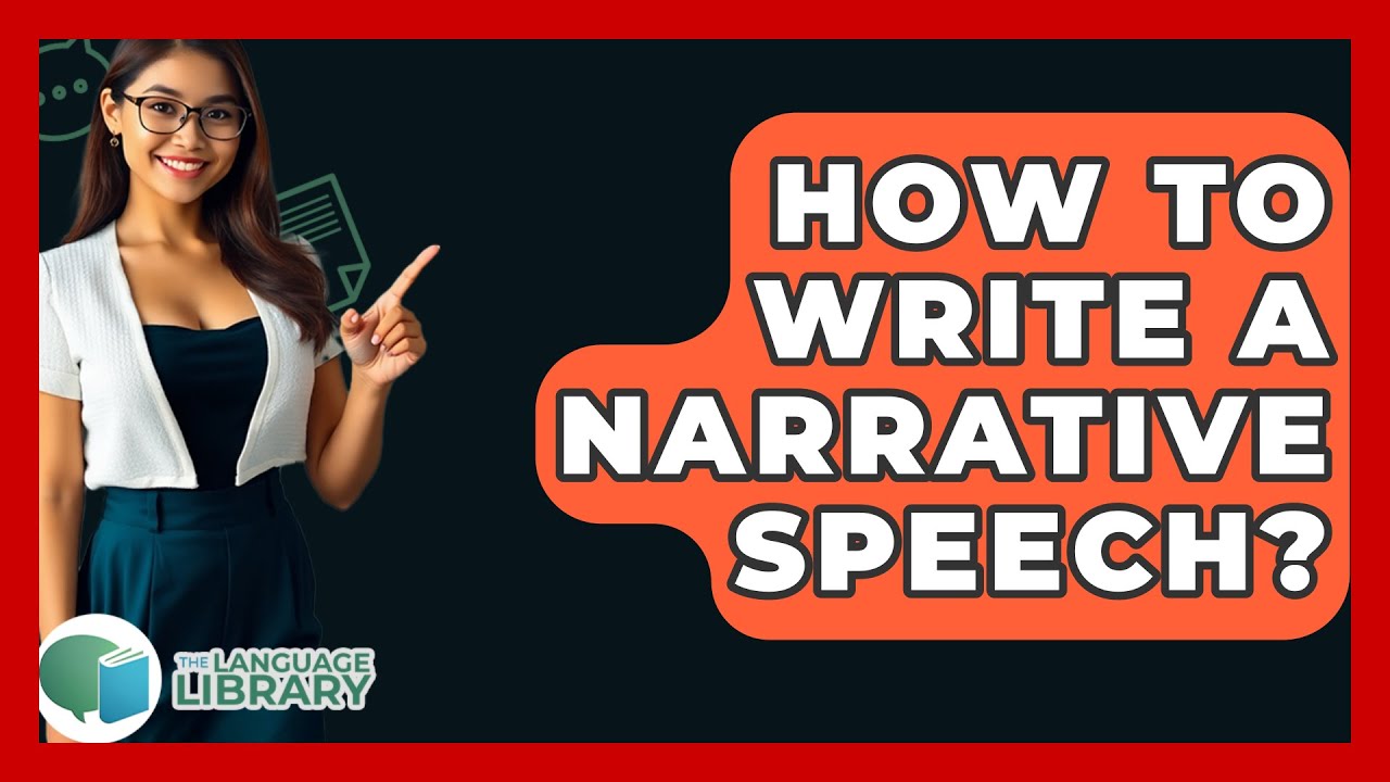 How To Write A Narrative Speech? - The Language Library