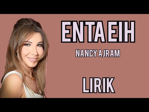 NANCY AJRAM - ENTA EIH - LIRIK