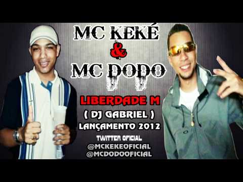 MC KEKÉ & MC DODO CHAPA QUENTE - LIBERDADE M ♪ ( DJ GABRIEL ) LANÇAMENTO 2012