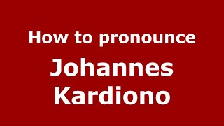 How to pronounce Johannes Kardiono
