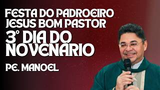 Festa do Padroeiro Jesus Bom Pastor - 3 dia do Novenário - Pe, Manoel