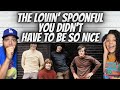 LOVE IT FIRST TIME HEARING The Lovin Spoonful You Didn T Have To Be So Nice REACTION