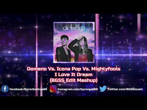 Domeno Vs. Icona Pop Vs. Mightyfools - I Love It Dream (BGSS Edit Mashup)