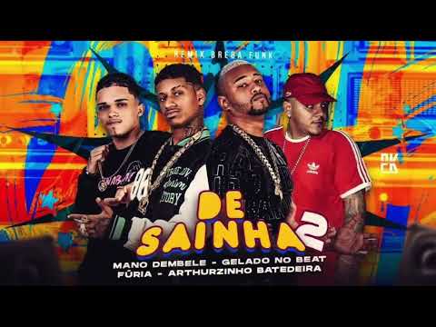DE SAINHA 2 - GELADO NO BEAT, MANO DEMBELE, ARTHURZINHO BATEDEIR E FURIA  top brega funk