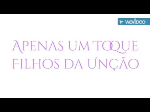 Apenas um toque _ Filhos da Unção