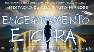 SOLTE O PASSADO E RENASÇA | Meditação Guiada | RITUAL NOTURNO DE ENCERRAMENTO E CURA | 432hz