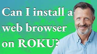 Can I install a web browser on Roku?