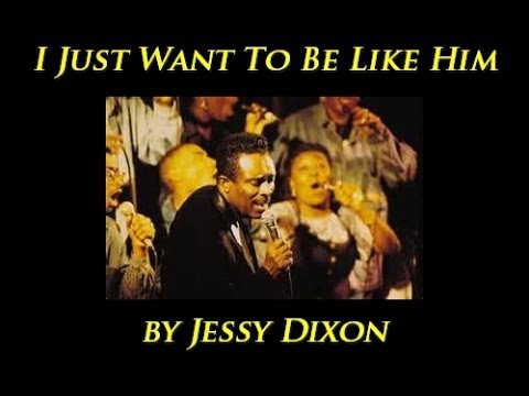I Just Wanna Be Like Him by Jessy Dixon