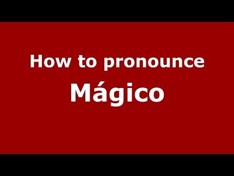 How to pronounce Mágico (Brazilian Portuguese/Brazil)  - PronounceNames.com